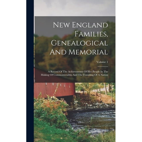 New England Families, Genealogical And Memorial: A Record Of The Achievements Of Her People In The Making Of Commonwealths And The Founding Of A Nation; Volume 1 (Hardcover)