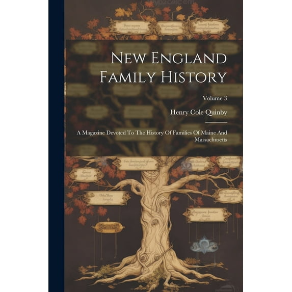 New England Family History: A Magazine Devoted To The History Of Families Of Maine And Massachusetts; Volume 3 (Paperback)