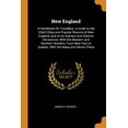 thumbnail image 1 of New England : A Handbook for Travellers. a Guide to the Chief Cities and Popular Resorts of New England, and to Its Scenery and Historic Attractions: With the Western and Northern Borders, from New York to Quebec. with Six Maps and Eleven Plans (Paperback), 1 of 1