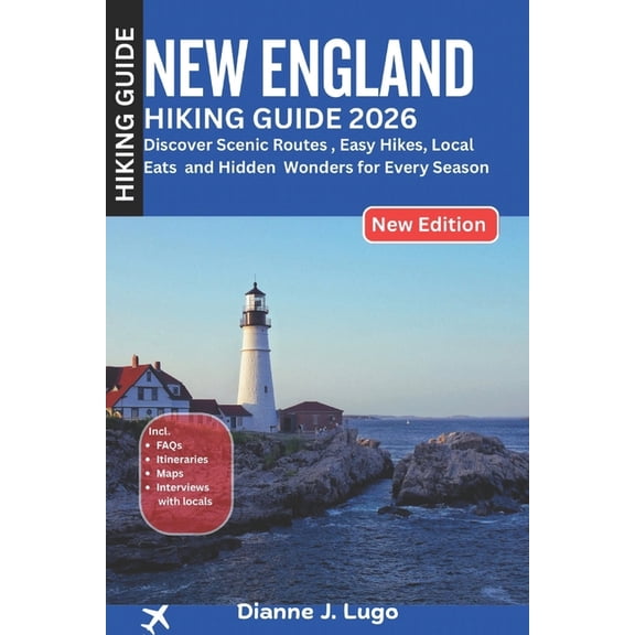 New England Hiking Guide 2026: Discover Scenic Routes, Easy Hikes, Local Eats and Hidden Wonders for Every Season, (Paperback)