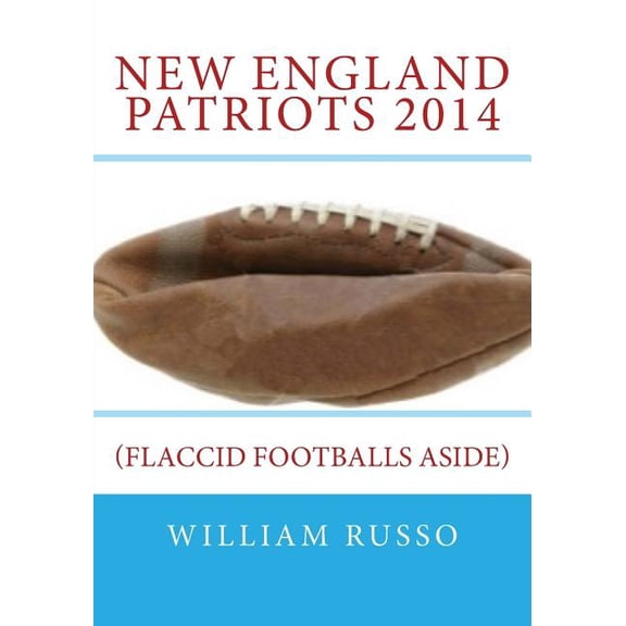 New England Patriots 2014 : (Flaccid Footballs Aside)