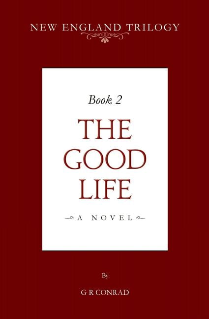 New England Trilogy Book 2 The Good Life Paperback 1726233596 9781726233590 G R Conrad