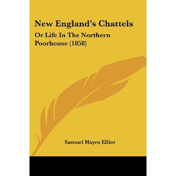 New England's Chattels : Or Life in the Northern Poorhouse