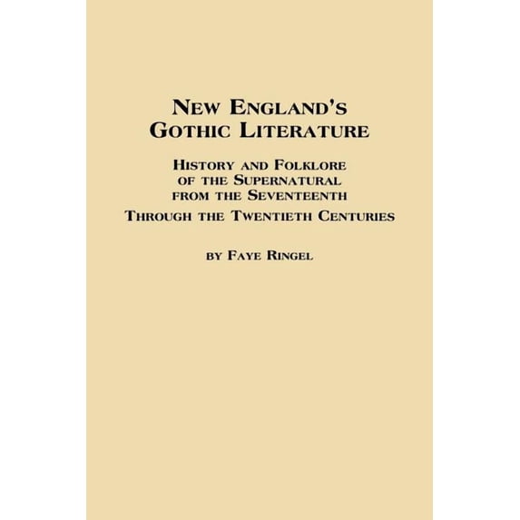 New England's Gothic Literature History and Folklore of the Supernatural from the Seventeenth Through the Twentieth Cent, (Paperback)