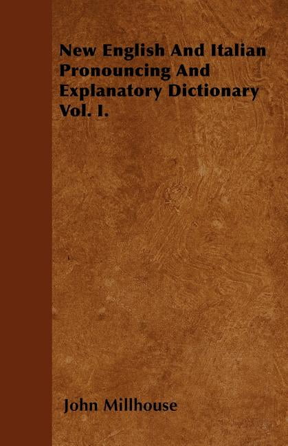 New English And Italian Pronouncing And Explanatory Dictionary Vol. I. (Paperback)