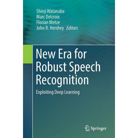 New Era for Robust Speech Recognition: Exploiting Deep Learning, (Paperback)