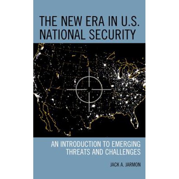 Pre-Owned New Era in U.S. National Security: An Introduction to Emerging Threats and Challenges (Paperback) 1442224118 9781442224117