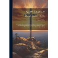 thumbnail image 1 of New Family Instructor;: In Familiar Discourses Between a Father and his Children, on the Most Essential Points of the Christian Religion... With a Poem Upon the Divine Nature of Jesus Christ (Paperbac, 1 of 1