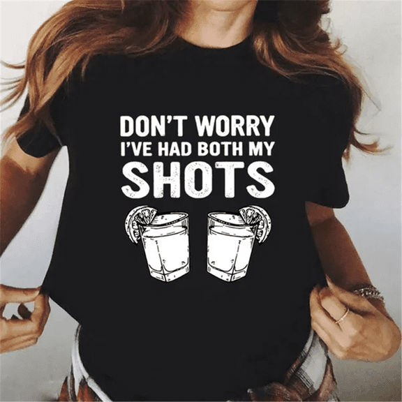 New Fashion Don't Worry I've Had Both My Shots T-shirts For Women Summer Tee Shirt Femme Casual Short Sleeve Round Neck Tops T-shirts