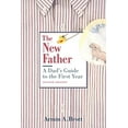 thumbnail image 1 of Pre-Owned The New Father: A Dad's Guide to the First Year (New Father Series) (Paperback) 0789208156 9780789208156, 1 of 1