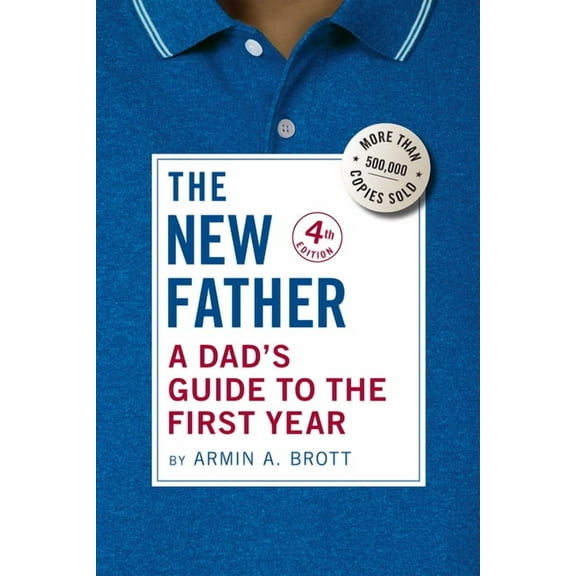 New Father The New Father: A Dad's Guide to the First Year, Book 20, (Paperback)