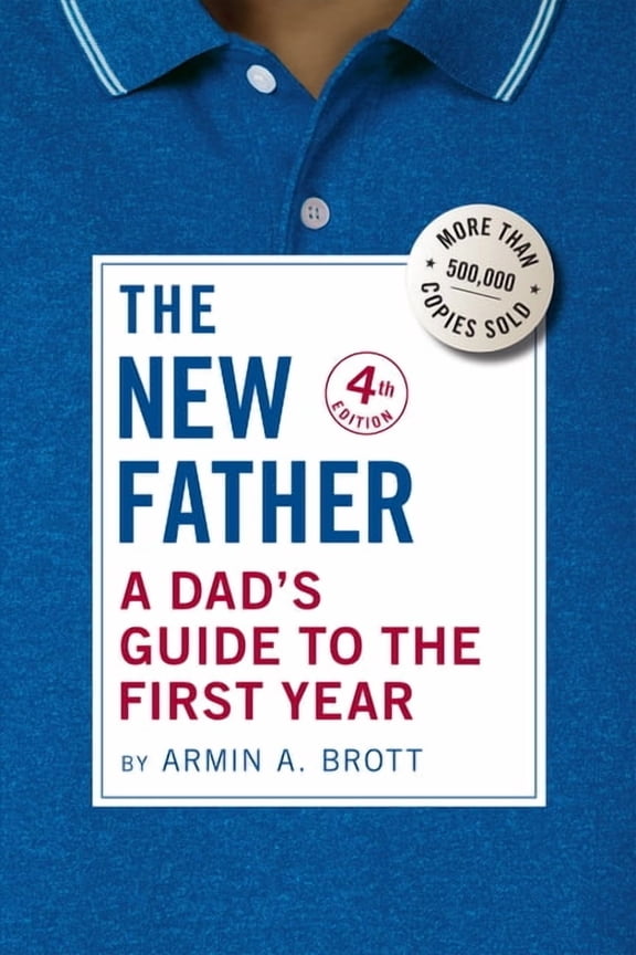 New Father The New Father: A Dad's Guide to the First Year, Book 20, (Paperback)