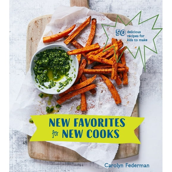 New Favorites for New Cooks : 50 Delicious Recipes for Kids to Make [A Cookbook] (Hardcover)