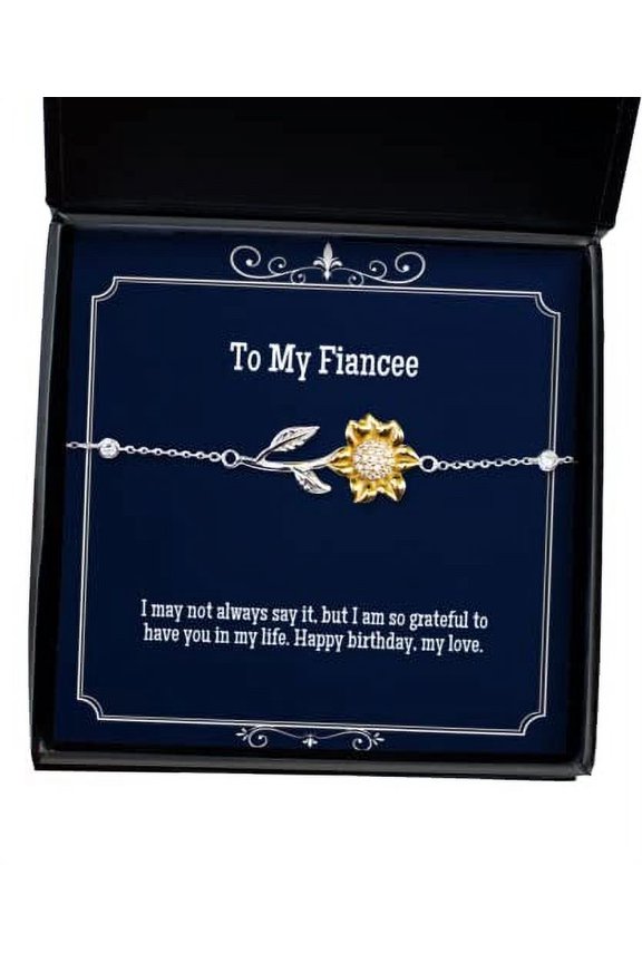 New Fiancee Sunflower Bracelet, I May not Always say it, but I am so Grateful to Have You in, Useful Gifts, Engagement Gifts, Wedding Gifts, Girlfriend Gifts,