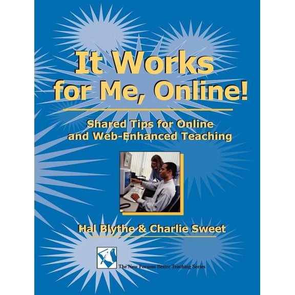 New Forums Better Teaching It Works for Me, Online!: Shared Tips for Online and Web-Enhanced Teaching, (Paperback)