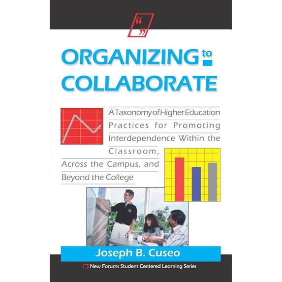 New Forums Student Centered Learning Organizing To Collaborate: A Taxonomy Of Higher Education Practices For Promoting Interdependence Within The Classroom, , (Paperback)