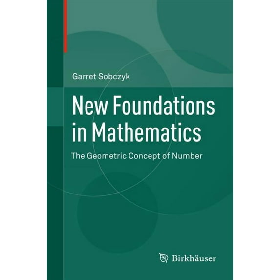 New Foundations in Mathematics: The Geometric Concept of Number, (Hardcover)