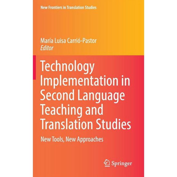 New Frontiers in Translation Studies Technology Implementation in Second Language Teaching and Translation Studies: New Tools, New Approaches, (Hardcover)