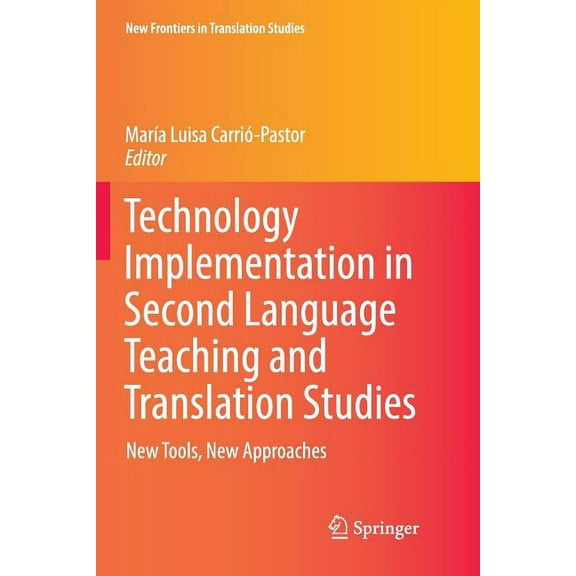 New Frontiers in Translation Studies Technology Implementation in Second Language Teaching and Translation Studies: New Tools, New Approaches, (Paperback)