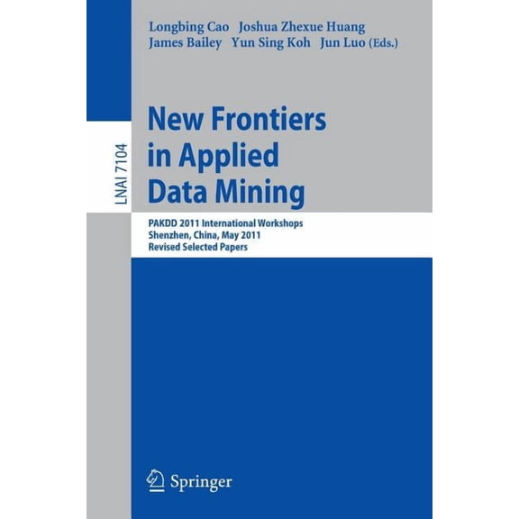 New Frontiers in Applied Data Mining: PAKDD 2011 International Workshops, Shenzhen, China, May 24-27, 2011, Revised Sele, (Paperback)