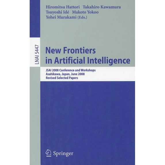 New Frontiers in Artificial Intelligence: JSAI 2008 Conference and Workshops, Asahikawa, Japan, June 11-13, 2008, Revise, (Paperback)