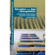 New Frontiers in Education, Culture, and Politics: Education in the Age of Biocapitalism: Optimizing Educational Life for a Flat World (Paperback)