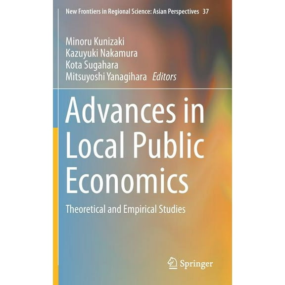 New Frontiers in Regional Science: Asian Advances in Local Public Economics: Theoretical and Empirical Studies, Book 37, (Hardcover)