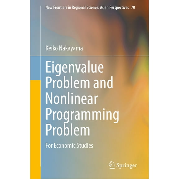 New Frontiers in Regional Science: Asian Eigenvalue Problem and Nonlinear Programming Problem: For Economic Studies, Book 70, (Hardcover)