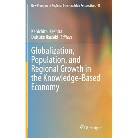 New Frontiers in Regional Science: Asian Globalization, Population, and Regional Growth in the Knowledge-Based Economy, Book 43, (Hardcover)