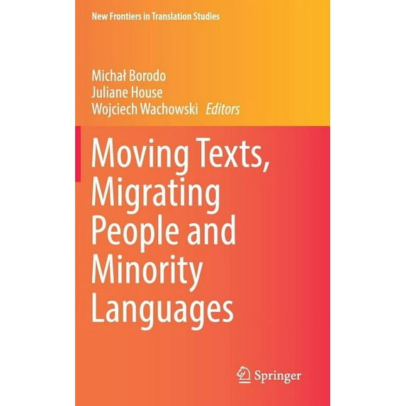 New Frontiers in Translation Studies Moving Texts, Migrating People and Minority Languages, (Hardcover)