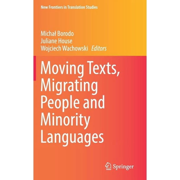 New Frontiers in Translation Studies Moving Texts, Migrating People and Minority Languages, (Hardcover)