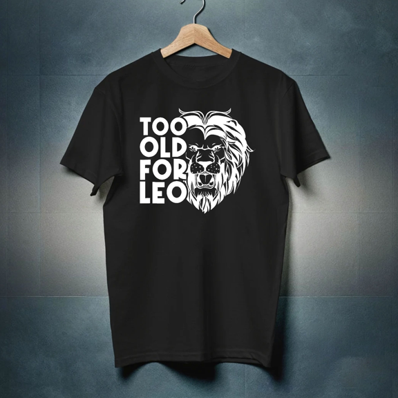 New Funny Zodiac Too Old For Leo T-Shirt