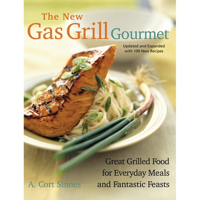 New Gas Grill Gourmet : Great Grilled Food for Everyday Meals and Fantastic Feasts (Paperback)