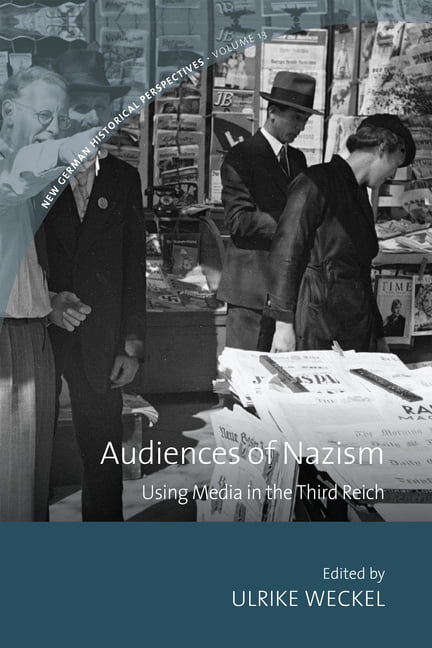 New German Historical Perspectives Audiences of Nazism: Using Media in the Third Reich, Book 13, (Paperback)