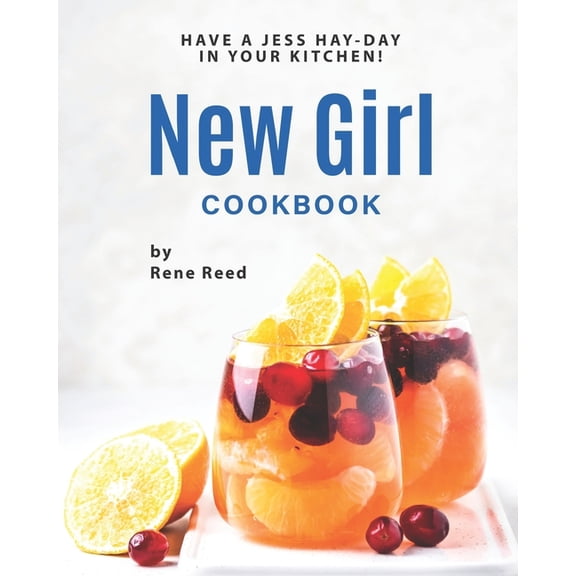 New Girl Cookbook: Have a Jess Hay-Day in Your Kitchen!, (Paperback)