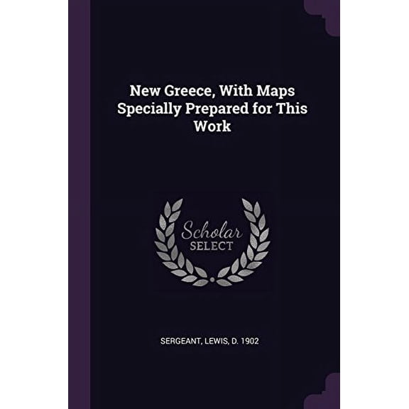 New Greece, with Maps Specially Prepared for This Work Paperback 1379148111 9781379148111 Lewis Sergeant