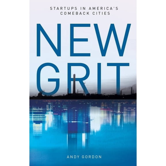 New Grit: Startups in America's Comeback Cities, (Paperback)