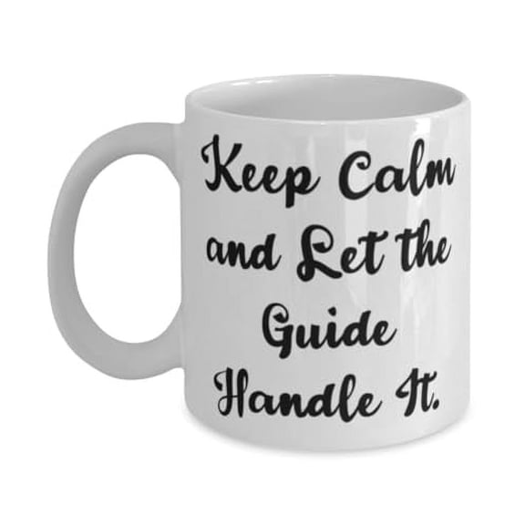 New Guide Gifts, Keep Calm and Let the Guide Handle It, Motivational 15oz Mug For Coworkers, Cup From Colleagues, One of a kind, Original, Handmade, Personalized, Custom