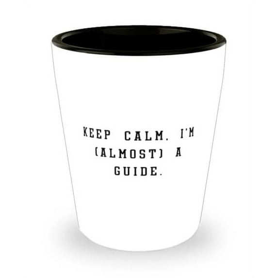 New Guide, Keep Calm, I'm (almost) a Guide, Holiday Shot Glass For Guide