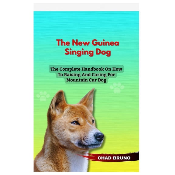 New Guinea Singing Dog: The Complete Handbook On How To Raising And Caring For New Guinea Singing Dog (Paperback)