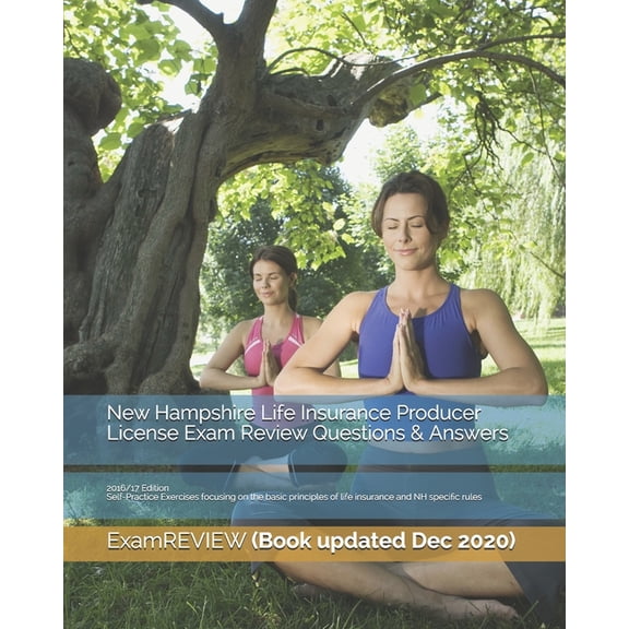 New Hampshire Life Insurance Producer License Exam Review Questions & Answers 2016/17 Edition: Self-Practice Exercises focusing on the basic principles of life insurance and NH specific rules (Paperba