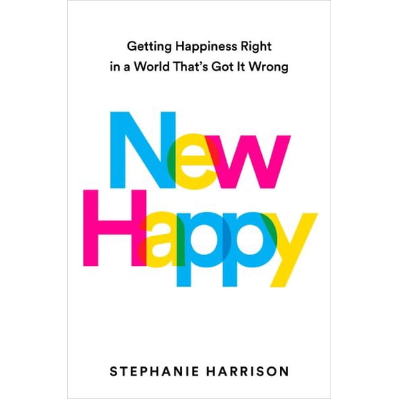 Pre-Owned New Happy: Getting Happiness Right in a World That's Got It Wrong (Hardcover) 0593541383 9780593541388