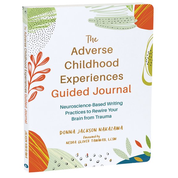 The New Harbinger Journals for Change The Adverse Childhood Experiences Guided Journal: Neuroscience-Based Writing Practices to Rewire Your Brain from Trauma, (Paperback)