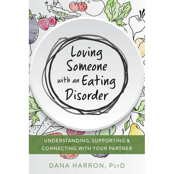 The New Harbinger Loving Someone Series: Loving Someone with an Eating Disorder : Understanding, Supporting, and Connecting with Your Partner (Paperback)