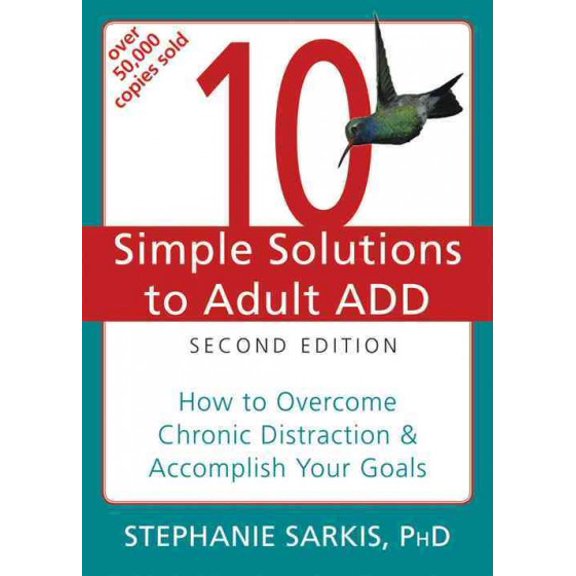 The New Harbinger Ten Simple Solutions Series: 10 Simple Solutions to Adult ADD : How to Overcome Chronic Distraction and Accomplish Your Goals (Edition 2) (Paperback)