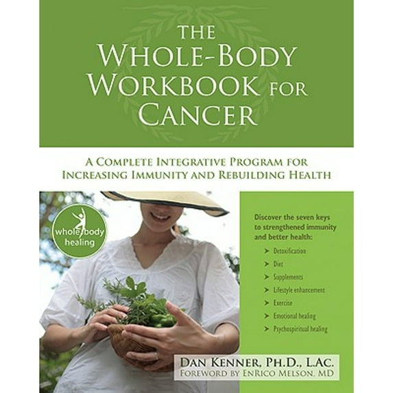 The New Harbinger Whole-Body Healing Series: The Whole-Body Workbook for Cancer : A Complete Integrative Program for Increasing Immunity and Rebuilding Health (Paperback)