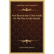 New Heaven and A New Earth Or The Way to Life Eternal, Hardcover