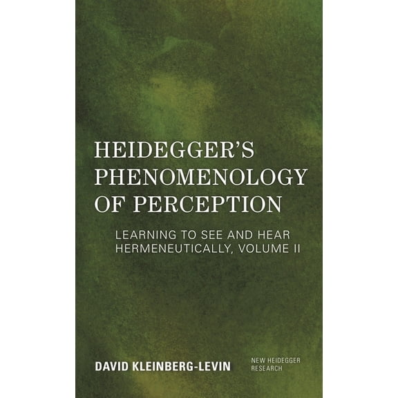 New Heidegger Research Heidegger's Phenomenology of Perception: Learning to See and Hear Hermeneutically, Book VOLUM, (Hardcover)