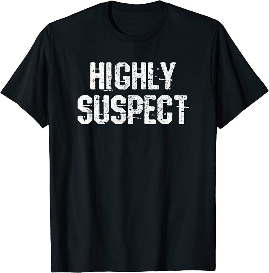 New Highly Suspect Distressed Funny Sarcastic Novelty Funny T-Shirt USA Tee