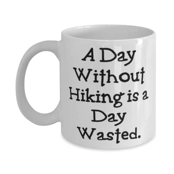 New Hiking 11oz Mug, A Day Without Hiking is a Day Wasted, Gifts For Friends, Present From Friends, Cup For Hiking, Funny mugs, Gift mugs, 11oz mugs, mugs